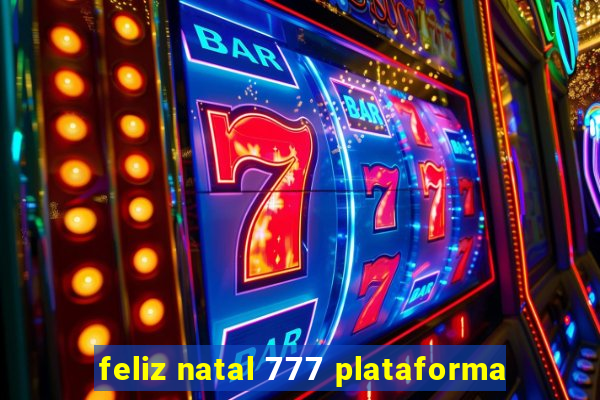 feliz natal 777 plataforma